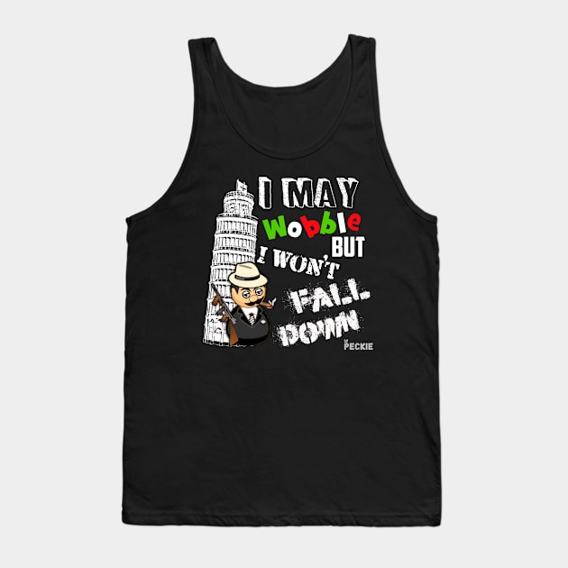 I MAY WOBBLE BUT I WON'T FALL DOWN Tank Top by peckiefoureyes